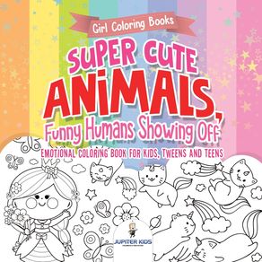 Girl-Coloring-Books.-Super-Cute-Animals,-Funny-Humans-Showing-Off.-Emotional-Coloring-Book-for-Kids,-Tweens-and-Teens
