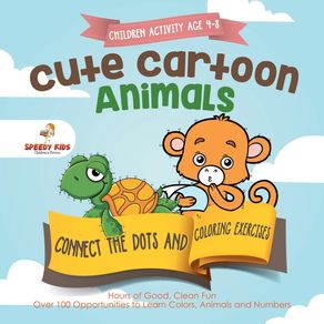 Children-Activity-Age-4-8.-Cute-Cartoon-Animals-Connect-the-Dots-and-Coloring-Exercises.-Hours-of-Good-Clean-Fun.-Over-100-Opportunities-to-Learn-Colors-Animals-and-Numbers