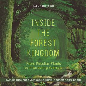 Inside-the-Forest-Kingdom---From-Peculiar-Plants-to-Interesting-Animals---Nature-Book-for-8-Year-Old-|-Childrens-Forest---Tree-Books