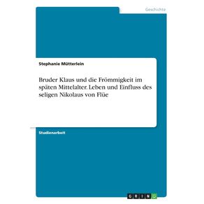 Bruder-Klaus-und-die-Frommigkeit-im-spaten-Mittelalter.-Leben-und-Einfluss-des-seligen-Nikolaus-von-Flue