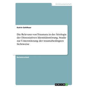Die-Relevanz-von-Traumata-in-der-Atiologie-der-Dissoziativen-Identitatsstorung.-Studie-zur-Unterstutzung-der-traumabedingten-Sichtweise
