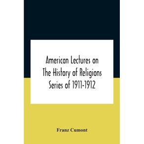 American-Lectures-On-The-History-Of-Religions-Series-Of-1911-1912-Astrology-And-Religion-Among-The-Greeks-And-Romans