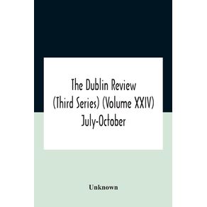 The-Dublin-Review--Third-Series---Volume-Xxiv--July-October