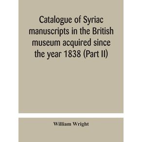 Catalogue-of-Syriac-manuscripts-in-the-British-museum-acquired-since-the-year-1838--Part-II-