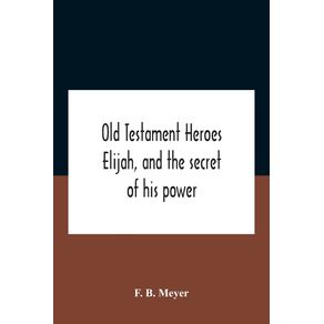 Old-Testament-Heroes-Elijah-And-The-Secret-Of-His-Power