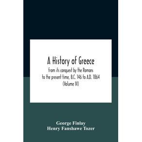 A-History-Of-Greece-From-Its-Conquest-By-The-Romans-To-The-Present-Time-B.C.-146-To-A.D.-1864--Volume-Iv-
