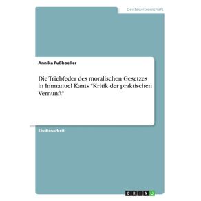 Die-Triebfeder-des-moralischen-Gesetzes-in-Immanuel-Kants-Kritik-der-praktischen-Vernunft