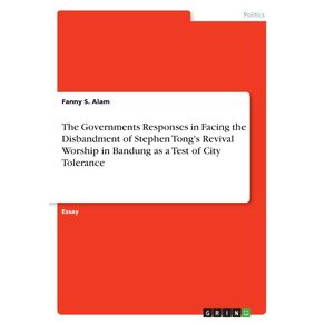 The-Governments-Responses-in-Facing-the-Disbandment-of-Stephen-Tongs-Revival-Worship-in-Bandung-as-a-Test-of-City-Tolerance
