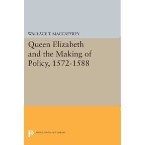 Queen-Elizabeth-and-the-Making-of-Policy-1572-1588