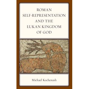 Roman-Self-Representation-and-the-Lukan-Kingdom-of-God