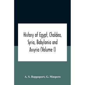 History-Of-Egypt-Chaldea-Syria-Babylonia-And-Assyria--Volume-I-