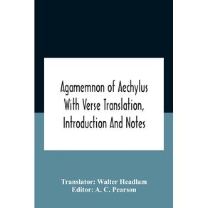 Agamemnon-Of-Aechylus-With-Verse-Translation-Introduction-And-Notes