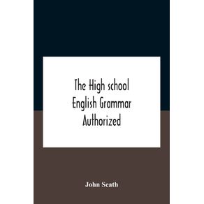 The-High-School-English-Grammar-Authorized-For-Use-In-The-High-Schools-And-Collegiate-Institutes-Of-Ontario-By-The-Department-Of-Education