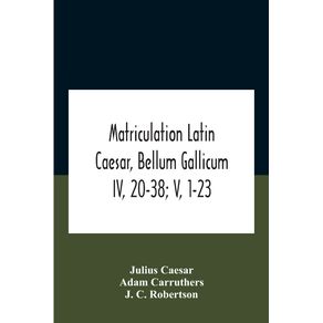 Matriculation-Latin-Caesar-Bellum-Gallicum-Iv-20-38--V-1-23