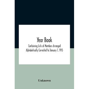 Year-Book--Containing-Lists-Of-Members-Arranged-Alphabetically-Corrected-To-January-1-1915