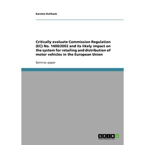 Critically-evaluate-Commission-Regulation--EC--No.-1400-2002-and-its-likely-impact-on-the-system-for-retailing-and-distribution-of-motor-vehicles-in-the-European-Union