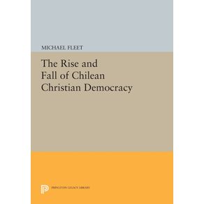 The-Rise-and-Fall-of-Chilean-Christian-Democracy