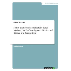 Selbst--und-Fremdsozialisation-durch-Medien.-Der-Einfluss-digitaler-Medien-auf-Kinder-und-Jugendliche