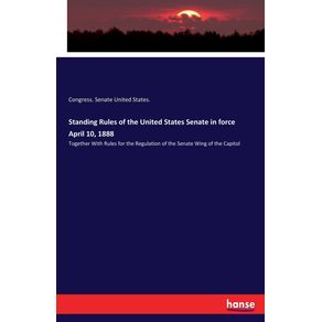 Standing-Rules-of-the-United-States-Senate-in-force-April-10-1888