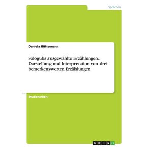Sologubs-ausgewahlte-Erzahlungen.-Darstellung-und-Interpretation-von-drei-bemerkenswerten-Erzahlungen
