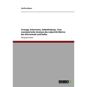 Irrwege-Erkenntnis-Selbstfindung---Eine-exemplarische-Analyse-des-Labyrinth-Motivs-bei-Durrenmatt-und-Kafka