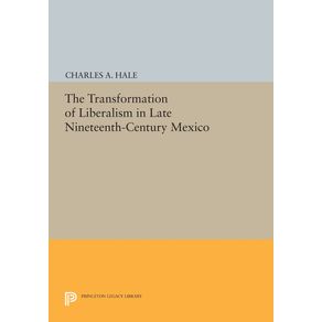 The-Transformation-of-Liberalism-in-Late-Nineteenth-Century-Mexico