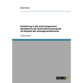 Einfuhrung-in-die-nicht-kooperative-Spieltheorie-der-Nichtnullsummenspiele-am-Beispiel-des-Gefangenendilemmas