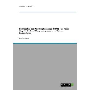Business-Process-Modeling-Language--BPML-.-Ein-neuer-Weg-fur-die-Enwicklung-zum-prozessorientierten-Unternehmen