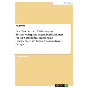 Best-Practice-der-Forderung-von-Technologiegrundungen.-Implikationen-fur-die-Grundungsforderung-an-Hochschulen-im-Bereich-Erneuerbarer-Energien