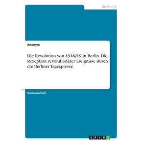 Die-Revolution-von-1918-19-in-Berlin.-Die-Rezeption-revolutionarer-Ereignisse-durch-die-Berliner-Tagespresse