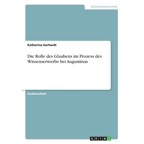 Die-Rolle-des-Glaubens-im-Prozess-des-Wissenserwerbs-bei-Augustinus