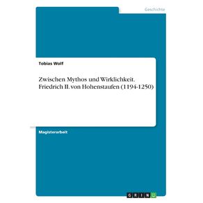 Zwischen-Mythos-und-Wirklichkeit.-Friedrich-II.-von-Hohenstaufen--1194-1250-