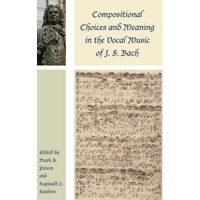 Compositional-Choices-and-Meaning-in-the-Vocal-Music-of-J.-S.-Bach