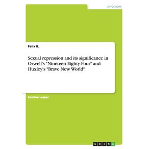 Sexual-repression-and-its-significance-in-Orwells-Nineteen-Eighty-Four-and-Huxleys-Brave-New-World
