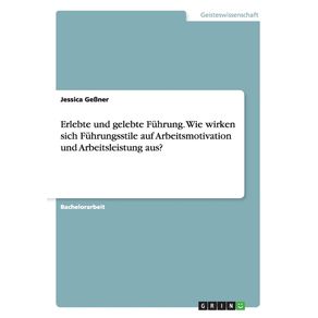 Erlebte-und-gelebte-Fuhrung.-Wie-wirken-sich-Fuhrungsstile-auf-Arbeitsmotivation-und-Arbeitsleistung-aus-