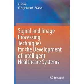 Signal-and-Image-Processing-Techniques-for-the-Development-of-Intelligent-Healthcare-Systems