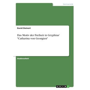 Das-Motiv-der-Freiheit-in-Gryphius-Catharina-von-Georgien