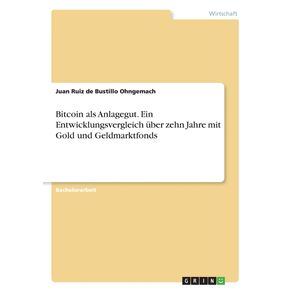 Bitcoin-als-Anlagegut.-Ein-Entwicklungsvergleich-uber-zehn-Jahre-mit-Gold-und-Geldmarktfonds