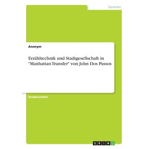 Erzahltechnik-und-Stadtgesellschaft-in-Manhattan-Transfer-von-John-Dos-Passos