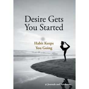 Desire-Gets-You-Started--Habit-Keeps-You-Going