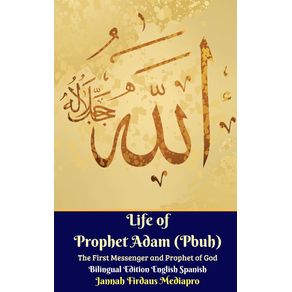 Life-of-Prophet-Adam--Pbuh--The-First-Messenger-and-Prophet-of-God-Bilingual-Edition-English-Spanish