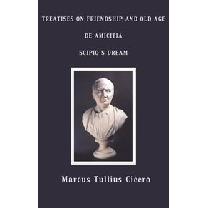 Treatises-on-Friendship-and-Old-Age-de-Amicitia-Scipios-Dream