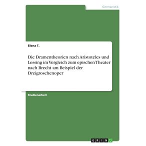 Die-Dramentheorien-nach-Aristoteles-und-Lessing-im-Vergleich-zum-epischen-Theater-nach-Brecht-am-Beispiel-der-Dreigroschenoper