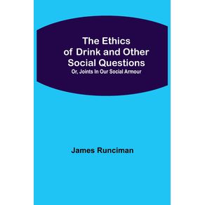 The-Ethics-of-Drink-and-Other-Social-Questions--Or-Joints-In-Our-Social-Armour