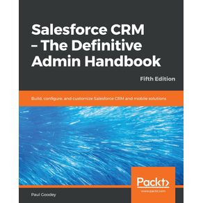 Salesforce-CRM---The-Definitive-Admin-Handbook---Fifth-Edition