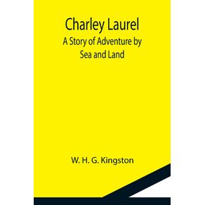 Charley-Laurel--A-Story-of-Adventure-by-Sea-and-Land