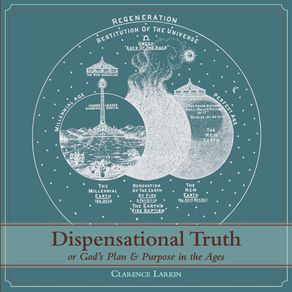 Dispensational-Truth--with-Full-Size-Illustrations--or-Gods-Plan-and-Purpose-in-the-Ages