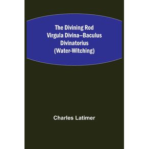 The-Divining-Rod-Virgula-Divina--Baculus-Divinatorius--Water-Witching-