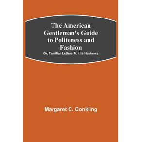 The-American-Gentlemans-Guide-to-Politeness-and-Fashion---or-Familiar-Letters-to-his-Nephews