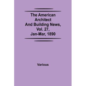 The-American-Architect-and-Building-News-Vol.-27-Jan-Mar-1890